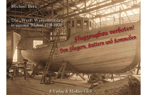 Michael Bera - Flugzeugbau verboten! Von Fliegern, Kuttern und Kommoden